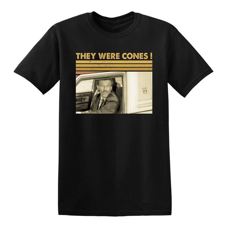 They Were Cones Retro Quote Vintage Humor Graphic Classic Meme Style Unisex T-Shirt / Sweatshirt / Hoodie