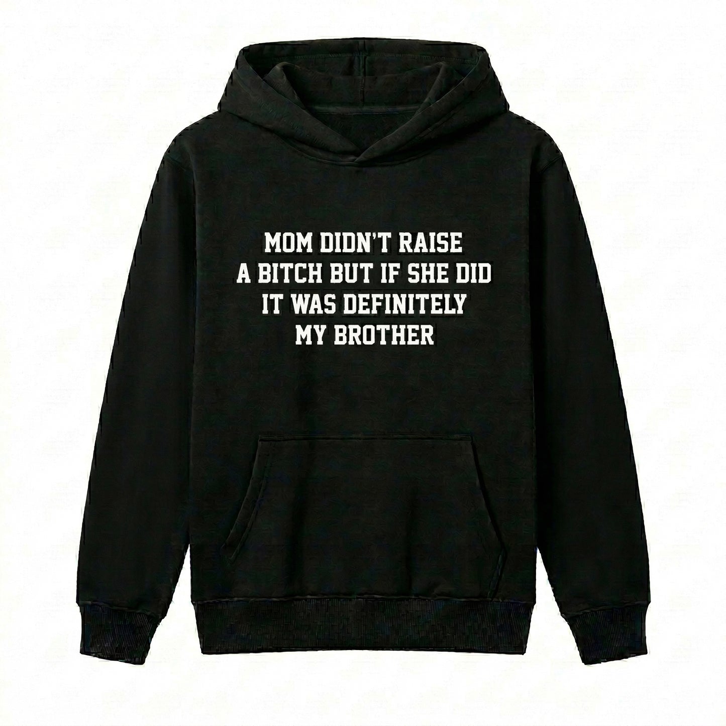 Mom Didn't Raise A But If She Did It Was Definitely My Brother Funny Sibling Meme Quote Graphic T-Shirt / Sweatshirt / Hoodie