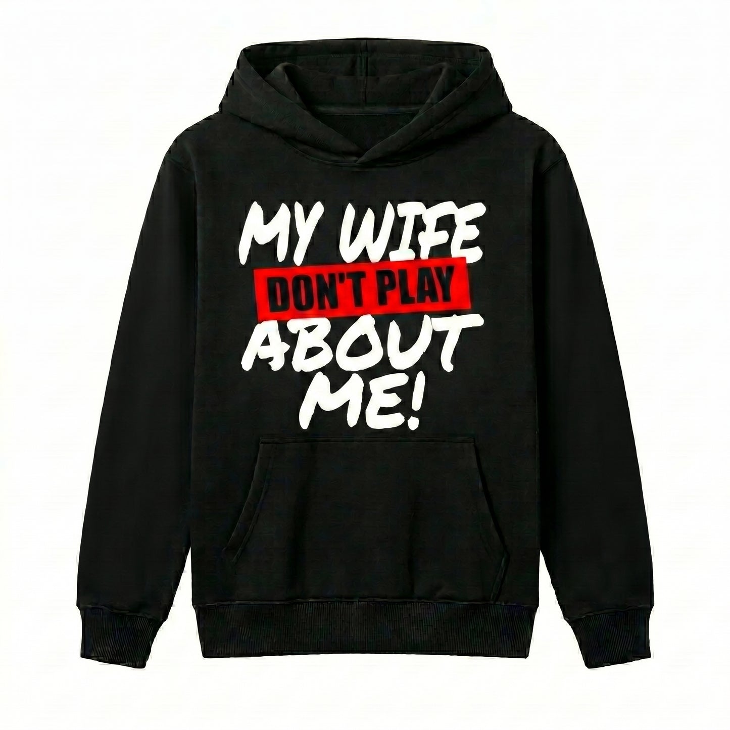 My Wife Don't Play About Me Gift For Husband Humor Graphic T-Shirt / Sweatshirt / Hoodie