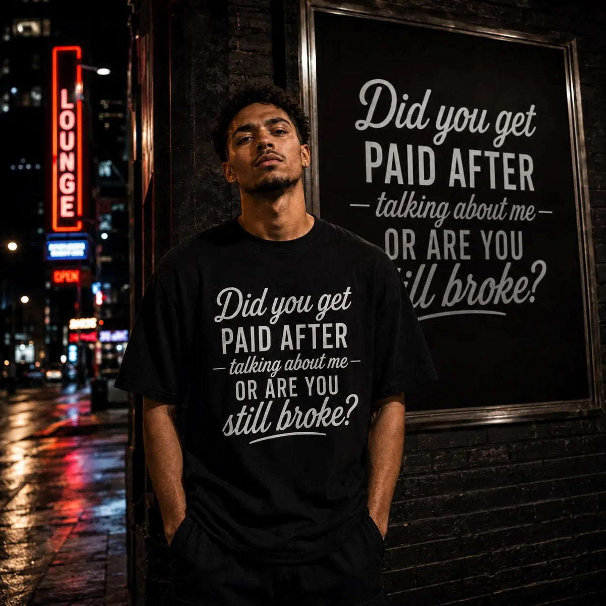 Did You Get Paid After Talking About Me or Are You Still Broke T-Shirt / Sweatshirt / Hoodie