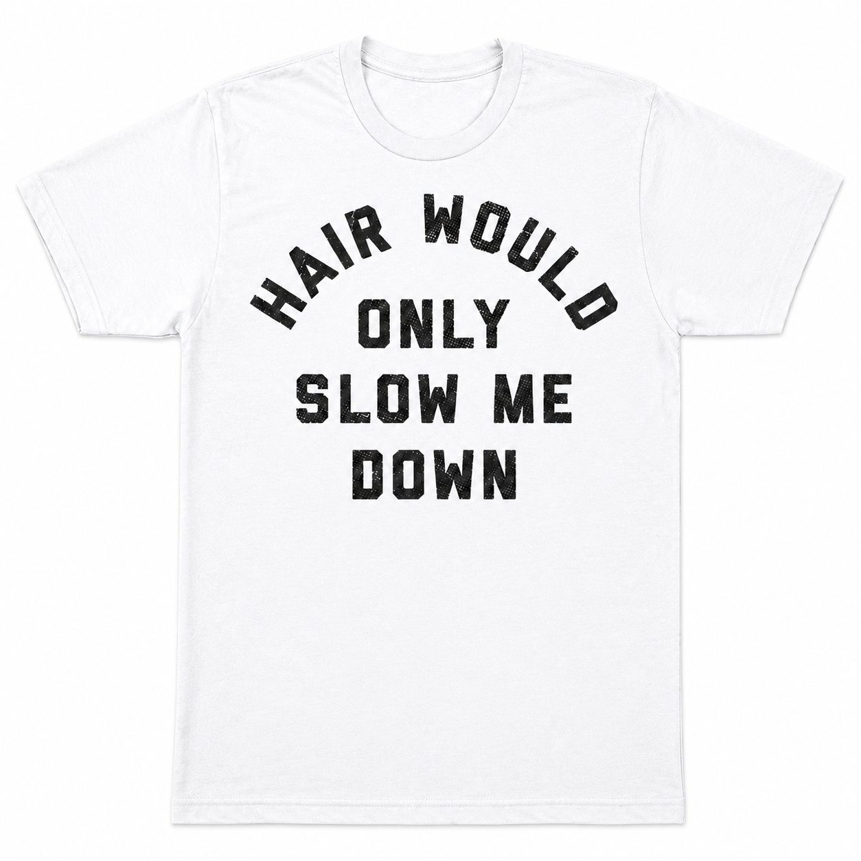 Hair Would Only Slow Me Down Sarcastic Bald Graphic T-Shirt / Sweatshirt / Hoodie