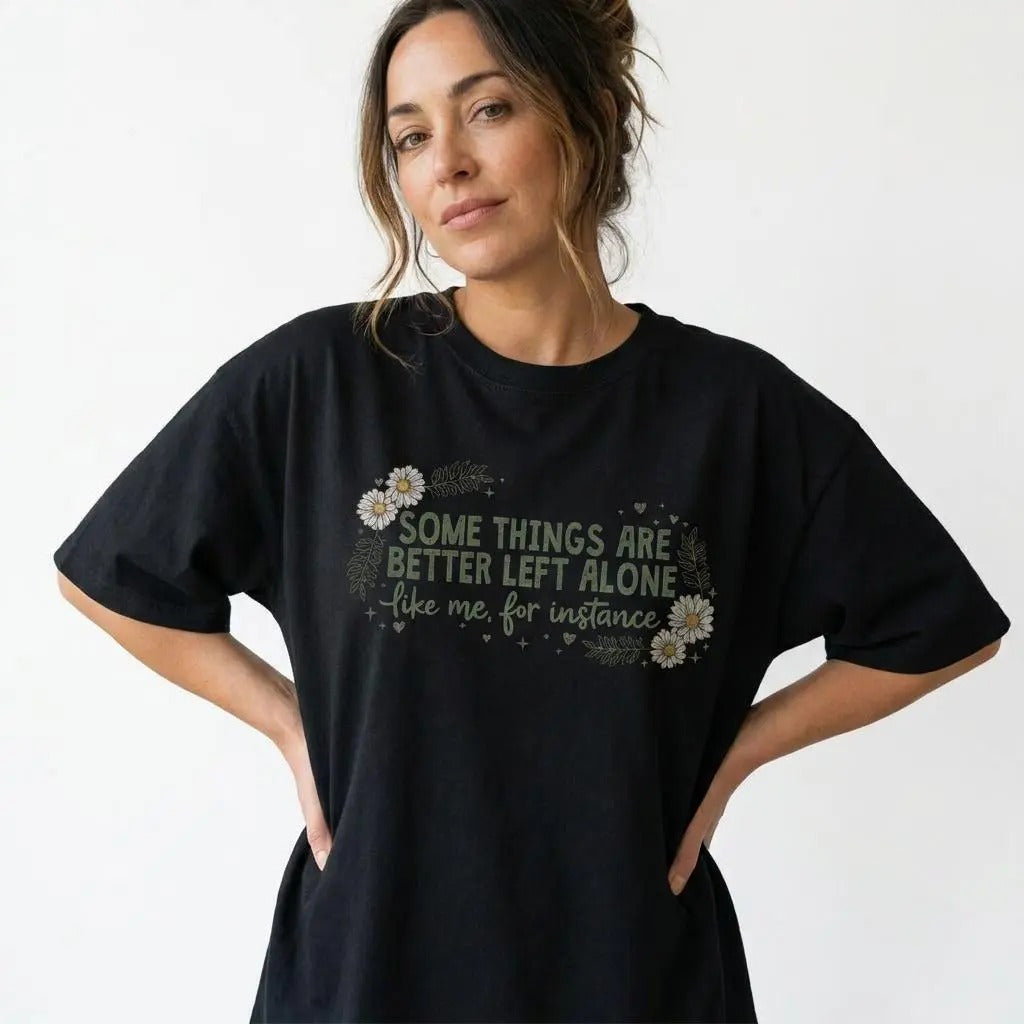 SOME THINGS ARE BETTER LEFT ALONE Funny Introvert T-Shirt / Sweatshirt / Hoodie