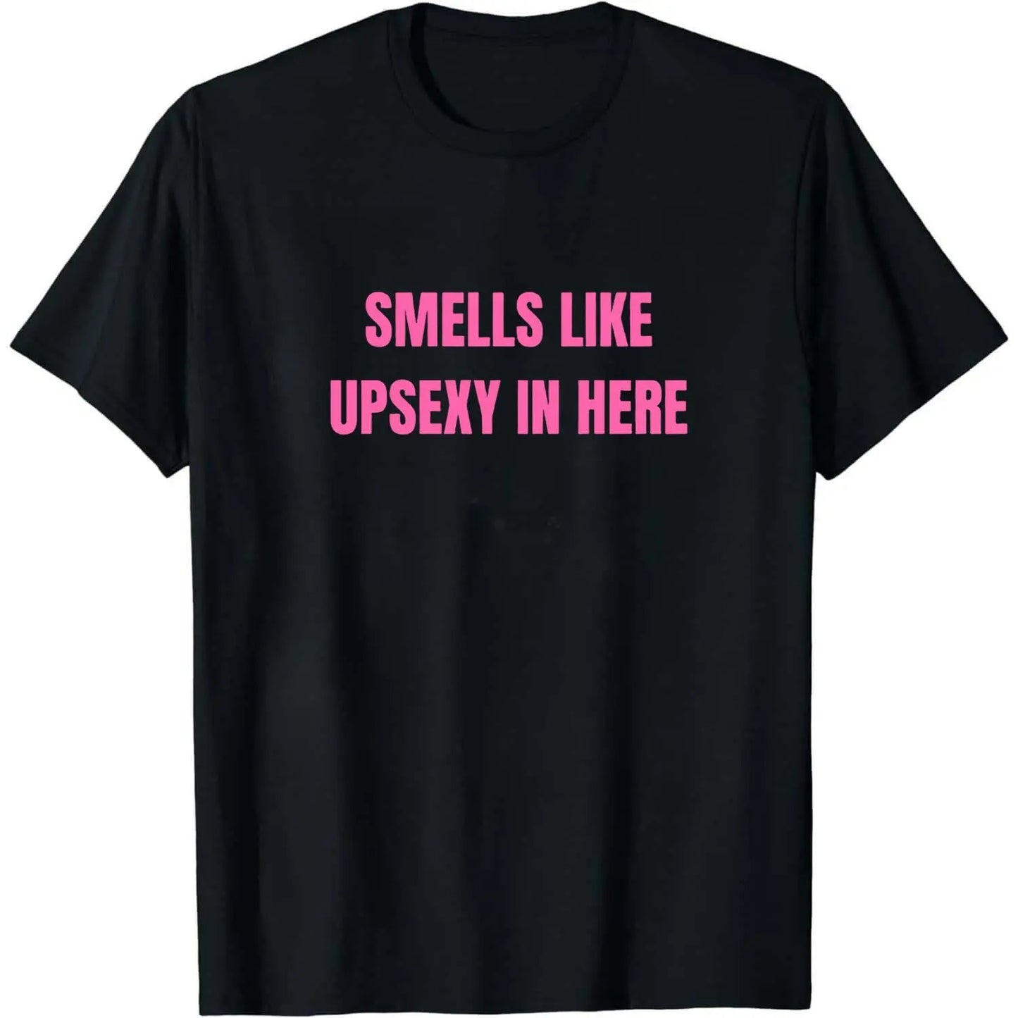 Smells Like Up Sexy In Here T-Shirt / Sweatshirt / Hoodie