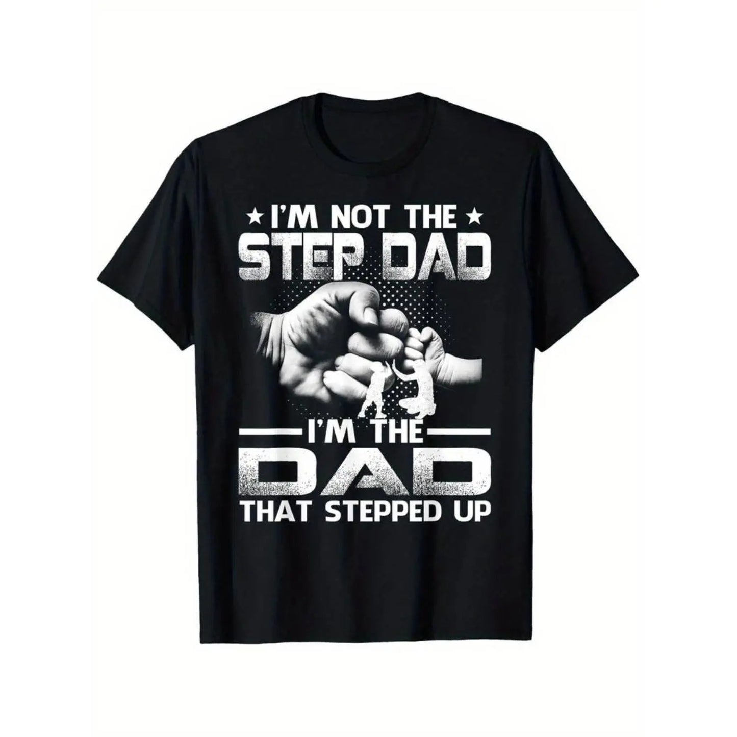 I'm Not The Stepdad I'm The Dad That Stepped Up T-Shirt / Sweatshirt / Hoodie