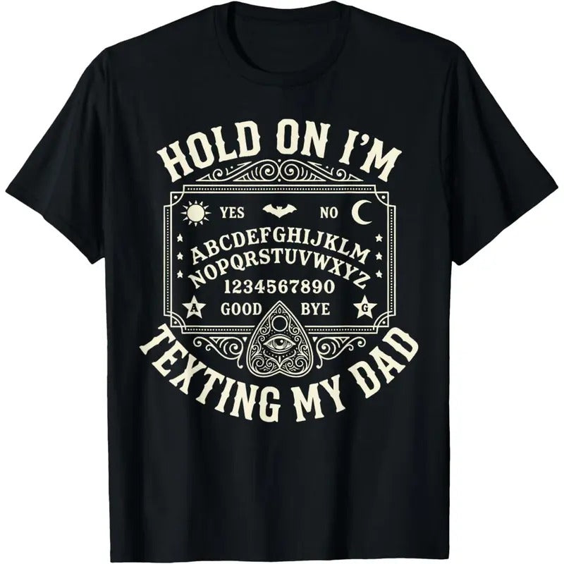 Hold On I'm Texting My Dad Ouija Board T-Shirt / Sweatshirt / Hoodie