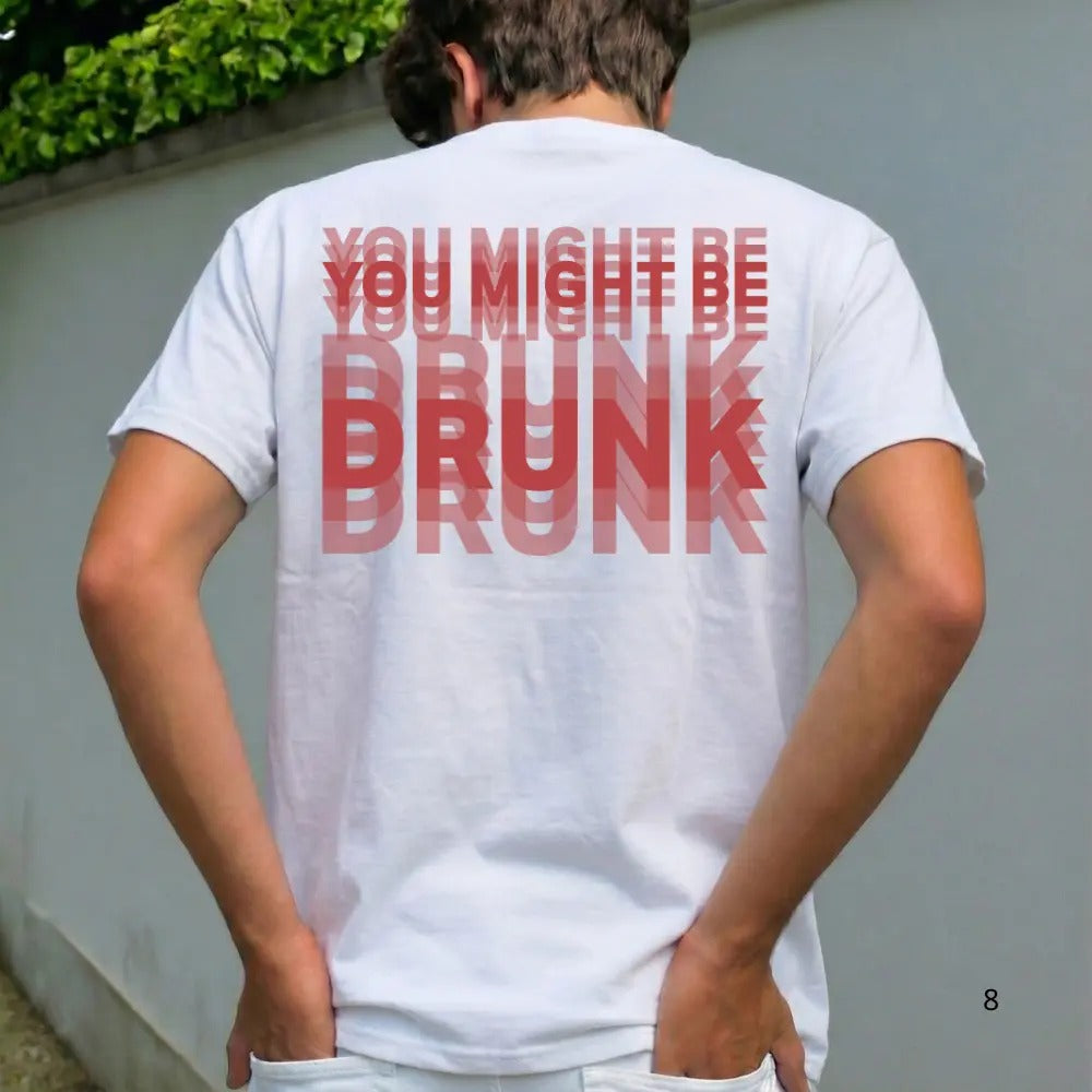 You Might Be Drunk Graphic T-Shirt / Sweatshirt / Hoodie
