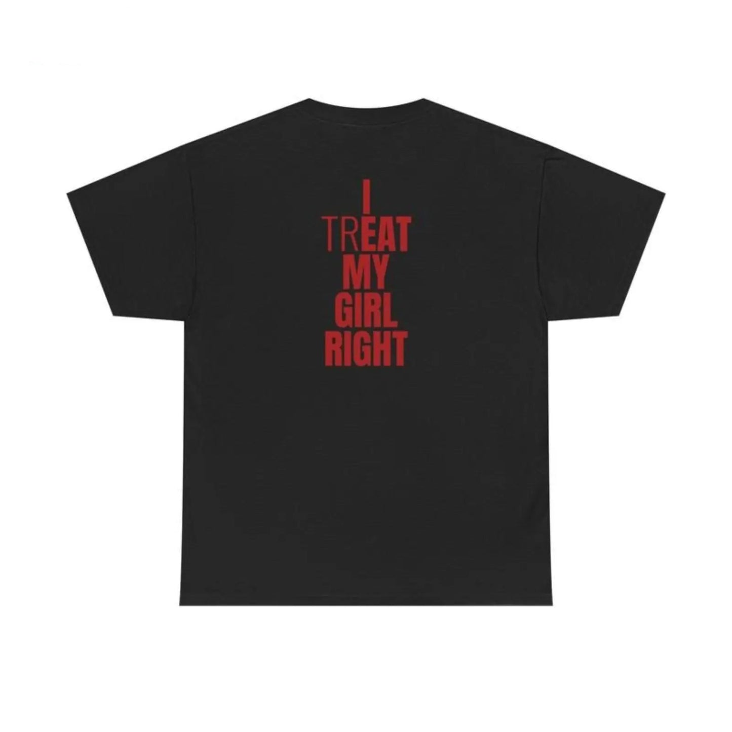 I Treat My Girl Right Romantic Couple Love T-Shirt / Sweatshirt / Hoodie