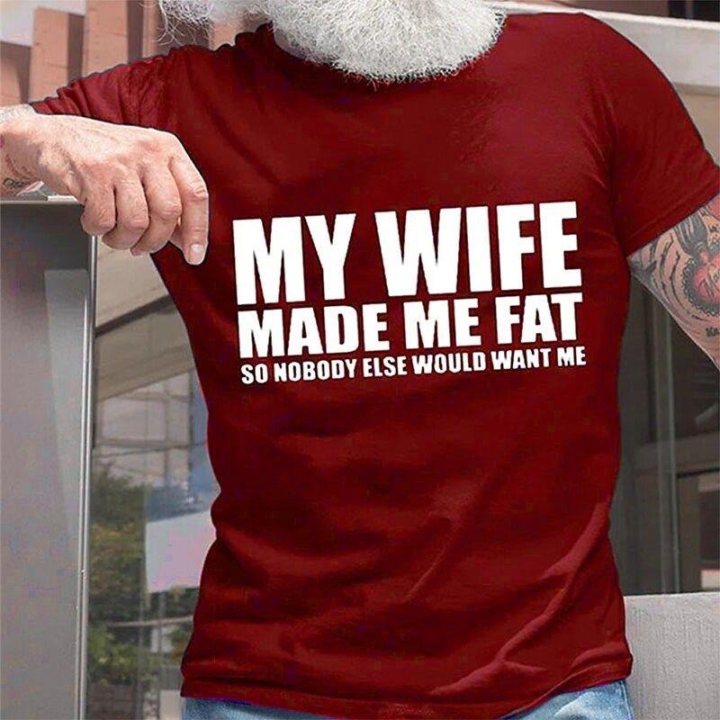 Funny Graphic My Wife Made Me Fat Family Relationships T-Shirt / Sweatshirt / Hoodie