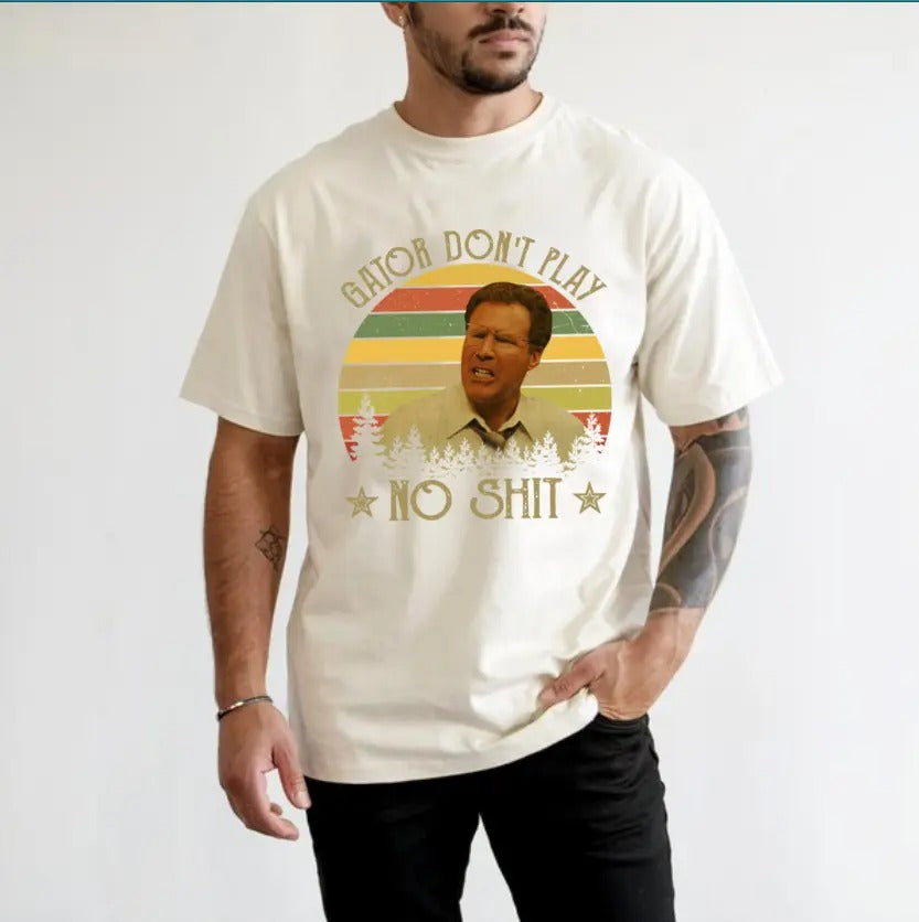 The Other Guys Gator Don't Play No Shit Vintage Retro Funny Quote T-Shirt / Sweatshirt / Hoodie