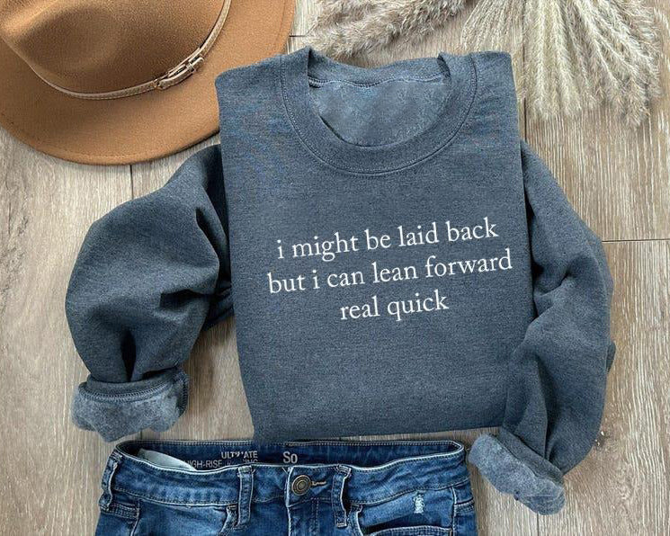 I Might Be Laid Back Sarcastic Funny T-Shirt / Sweatshirt / Hoodie