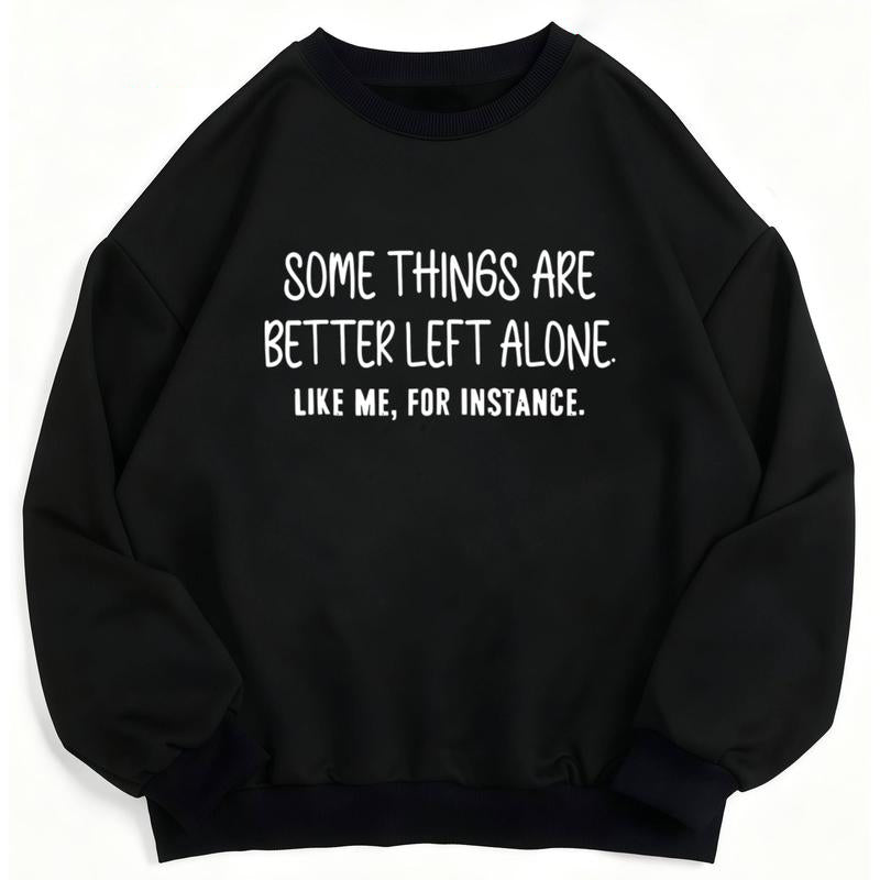 Some Things Better Left Alone Funny Quote Unisex Casual Graphic T-Shirt / Sweatshirt / Hoodie
