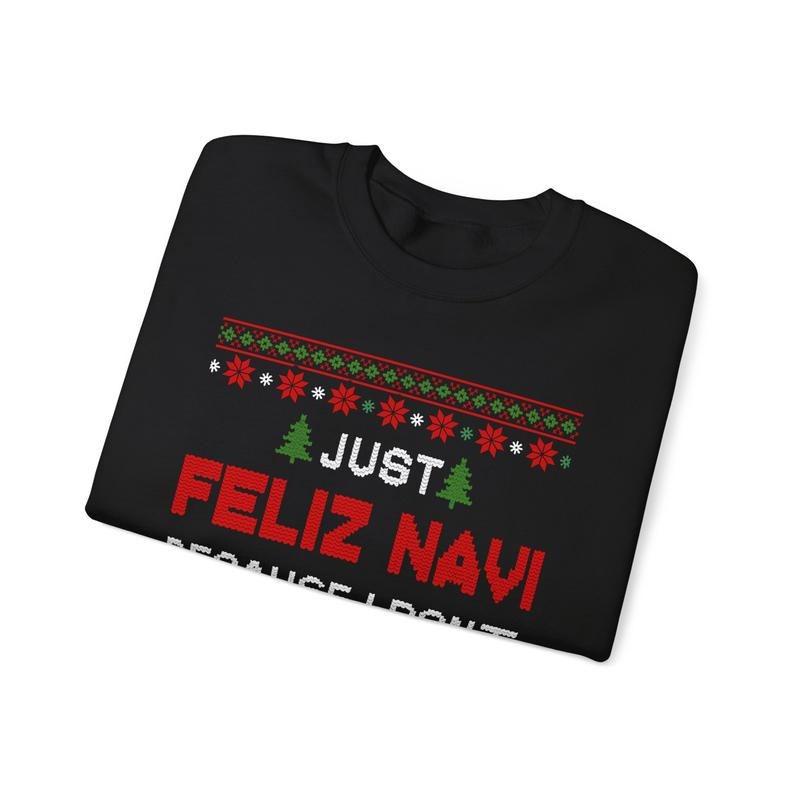 Just Feliz Navi Because I Don't Have a Dad Funny Christmas Ugly Style Holiday Gift Unisex T-Shirt / Sweatshirt / Hoodie