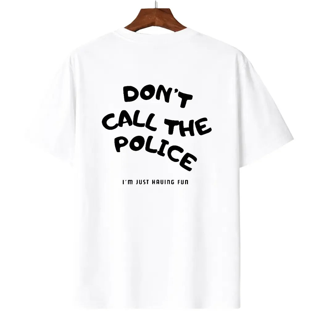Dont Call The Police Funny Graphic Casual T-Shirt / Sweatshirt / Hoodie
