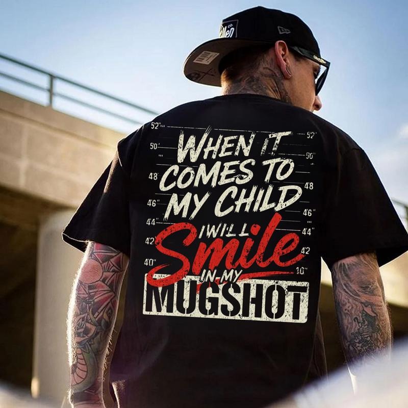 When It Comes To My Child I Will Smile In My Mugshot Unisex Streetwear T-Shirt / Sweatshirt / Hoodie