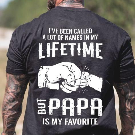 I've Been Called A Lot Of Names In My Lifetime But Papa Is My Favorite Casual Streetwear T-Shirt / Sweatshirt / Hoodie