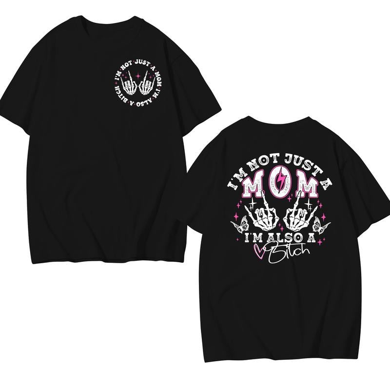 I'm Not Just A Mom Funny Quote T-Shirt / Sweatshirt / Hoodie