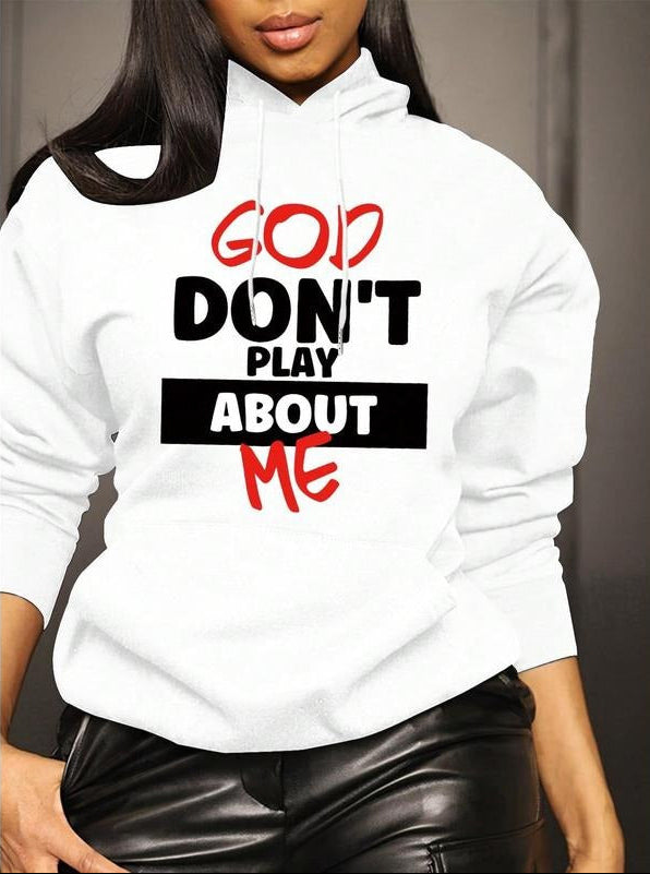 God Dont Play About Me Statement T-Shirt / Sweatshirt / Hoodie