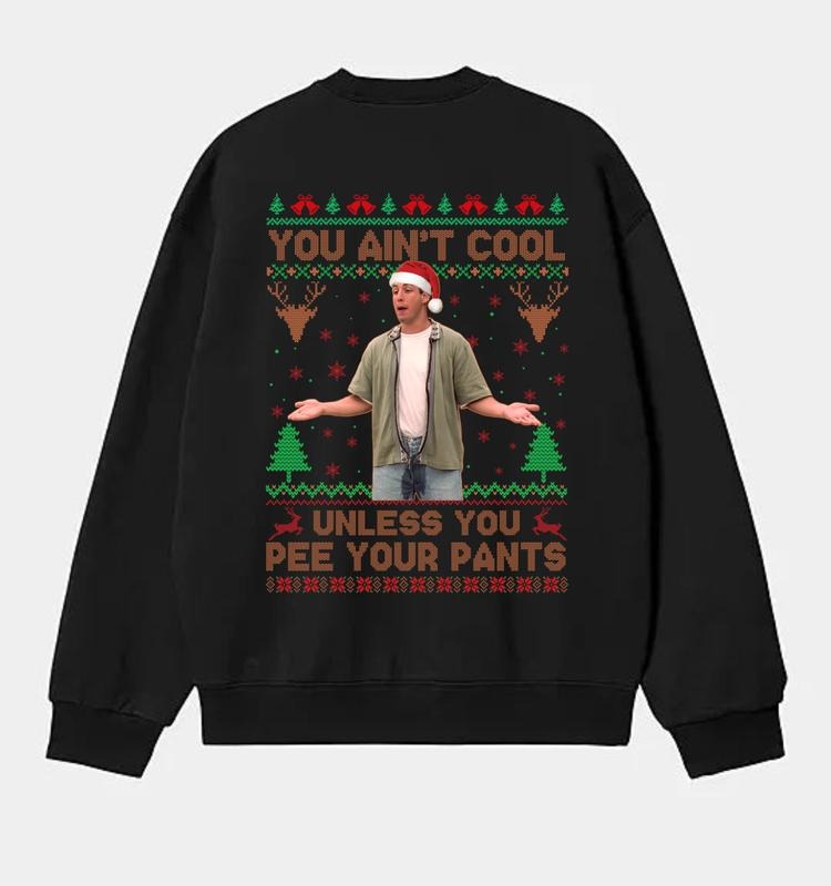 You Ani't Cool Unless You Pee Your Pants Funny Christmas Retro 90s Graphic T-Shirt / Sweatshirt / Hoodie