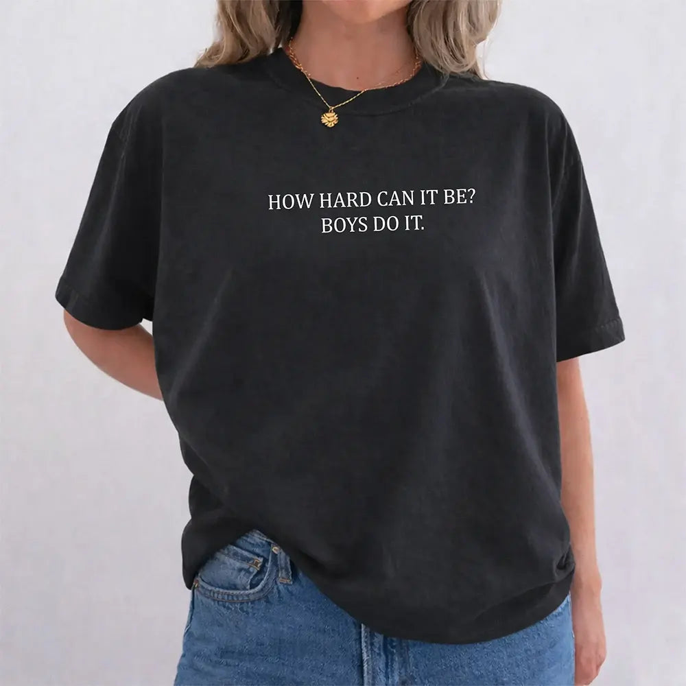 How Hard Can It Be Boys Do It T-Shirt / Sweatshirt / Hoodie