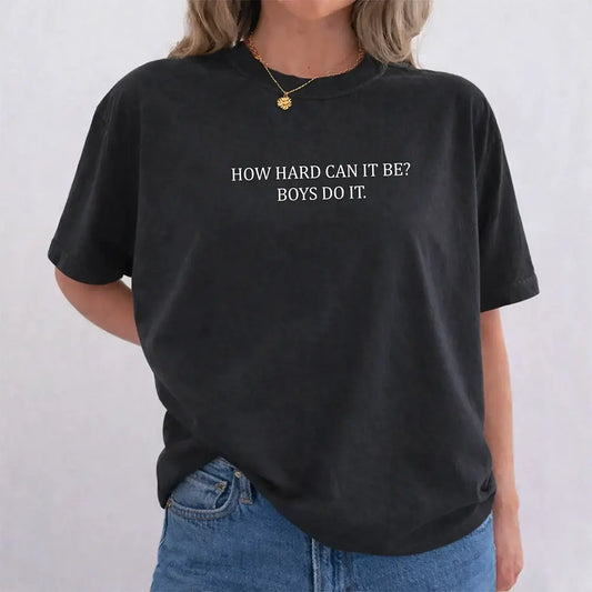 How Hard Can It Be Boys Do It T-Shirt / Sweatshirt / Hoodie