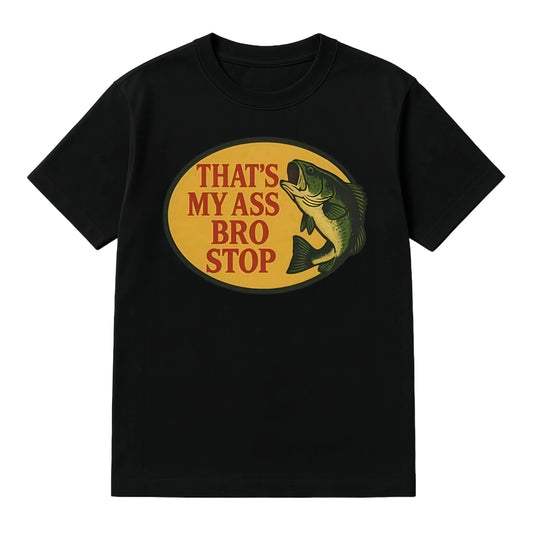 Thats My Bass Bro Stop Funny Fishing Graphic T-Shirt / Sweatshirt / Hoodie