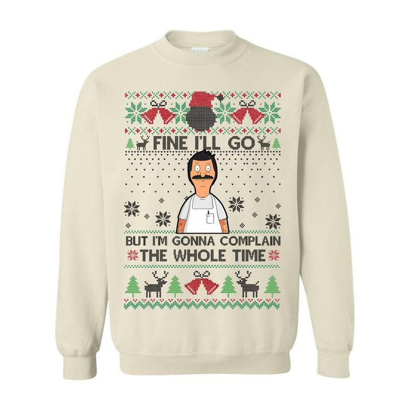 Fine I'll Go But I'm Gonna Complain The Whole Time Ugly Christmas Vintage Bob Belcher T-Shirt / Sweatshirt / Hoodie