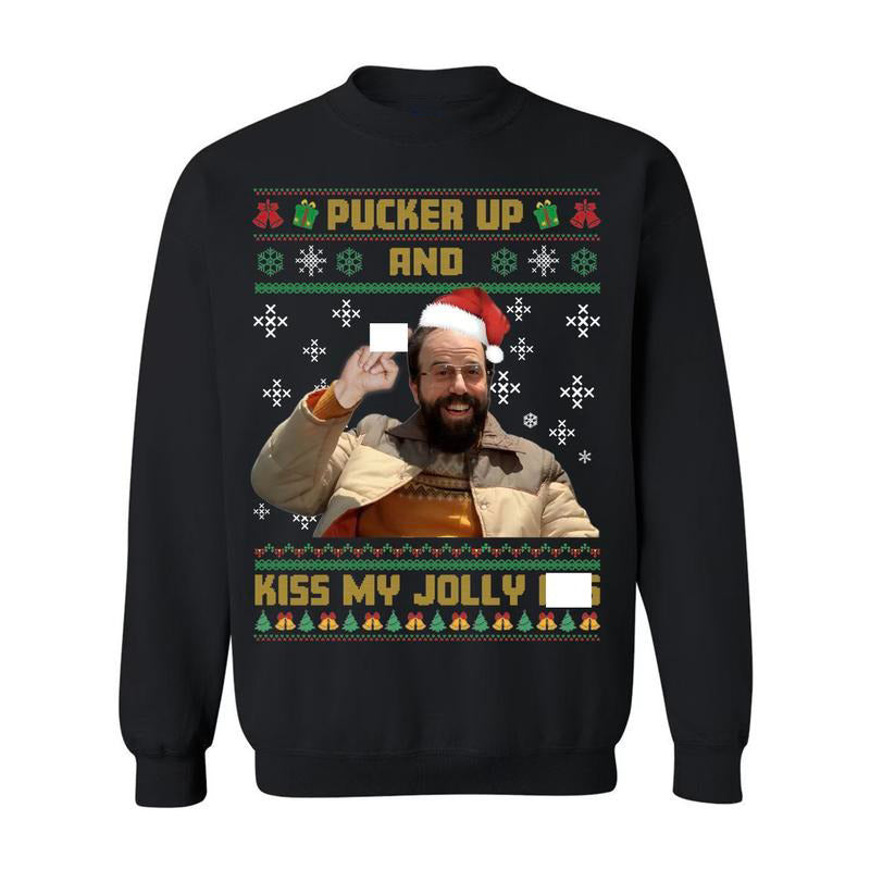 Pucker Up And Kiss My Jolly Asss Funny Murray Hawkins Ugly Christmas T-Shirt / Sweatshirt / Hoodie