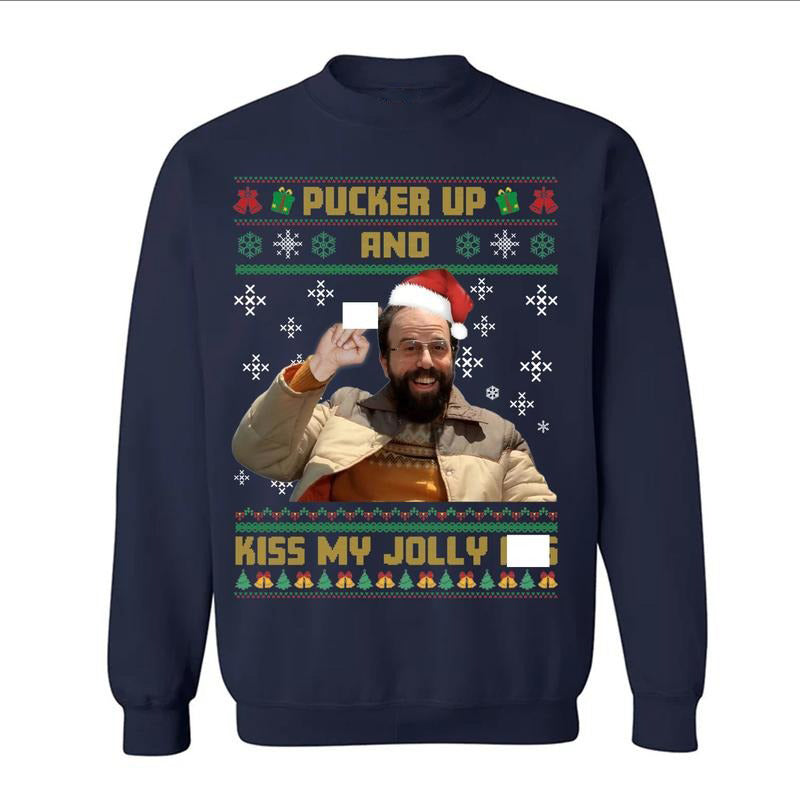 Pucker Up And Kiss My Jolly Asss Funny Murray Hawkins Ugly Christmas T-Shirt / Sweatshirt / Hoodie