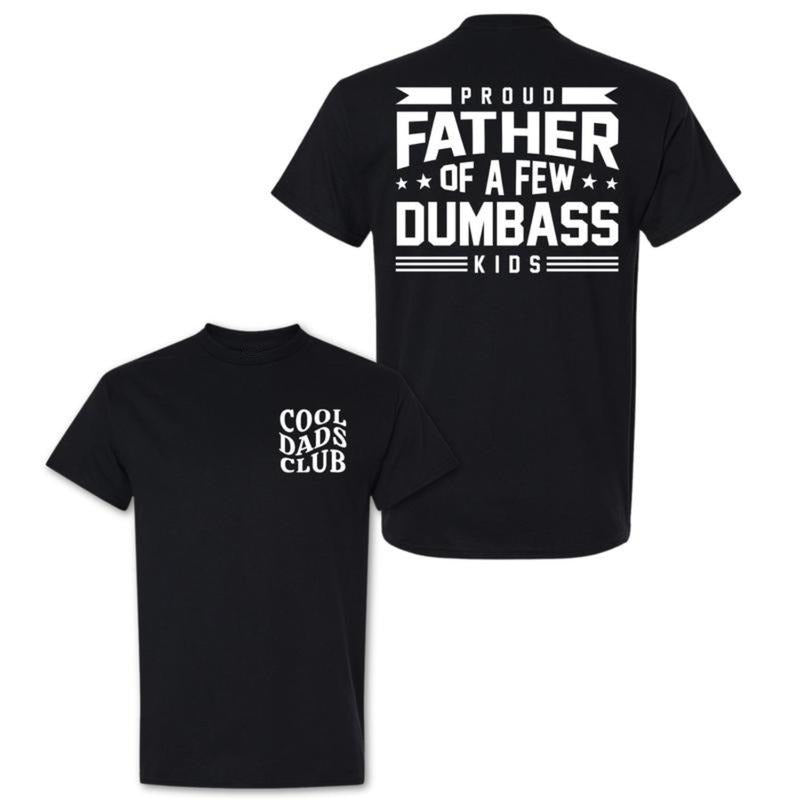 Proud Father Of A Few Dumbass Kids T-Shirt / Sweatshirt / Hoodie