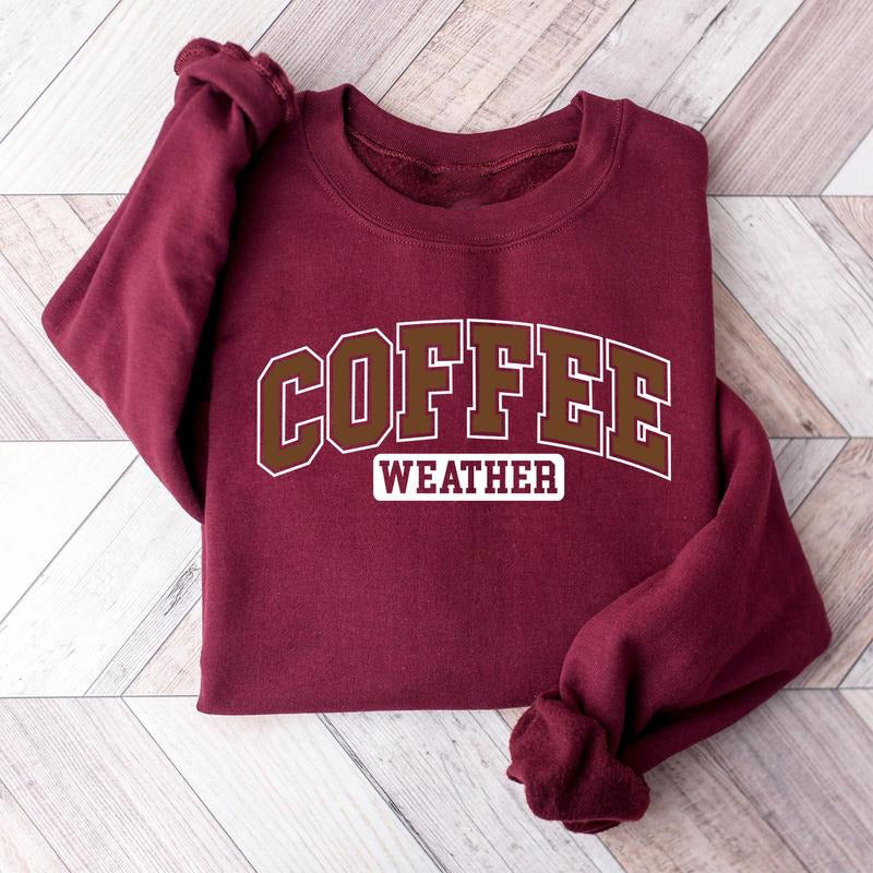 Coffee Weather Trendy Gift For Coffee Lovers T-Shirt / Sweatshirt / Hoodie