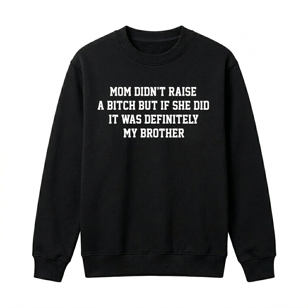 Mom Didn't Raise A But If She Did It Was Definitely My Brother Funny Sibling Meme Quote Graphic T-Shirt / Sweatshirt / Hoodie