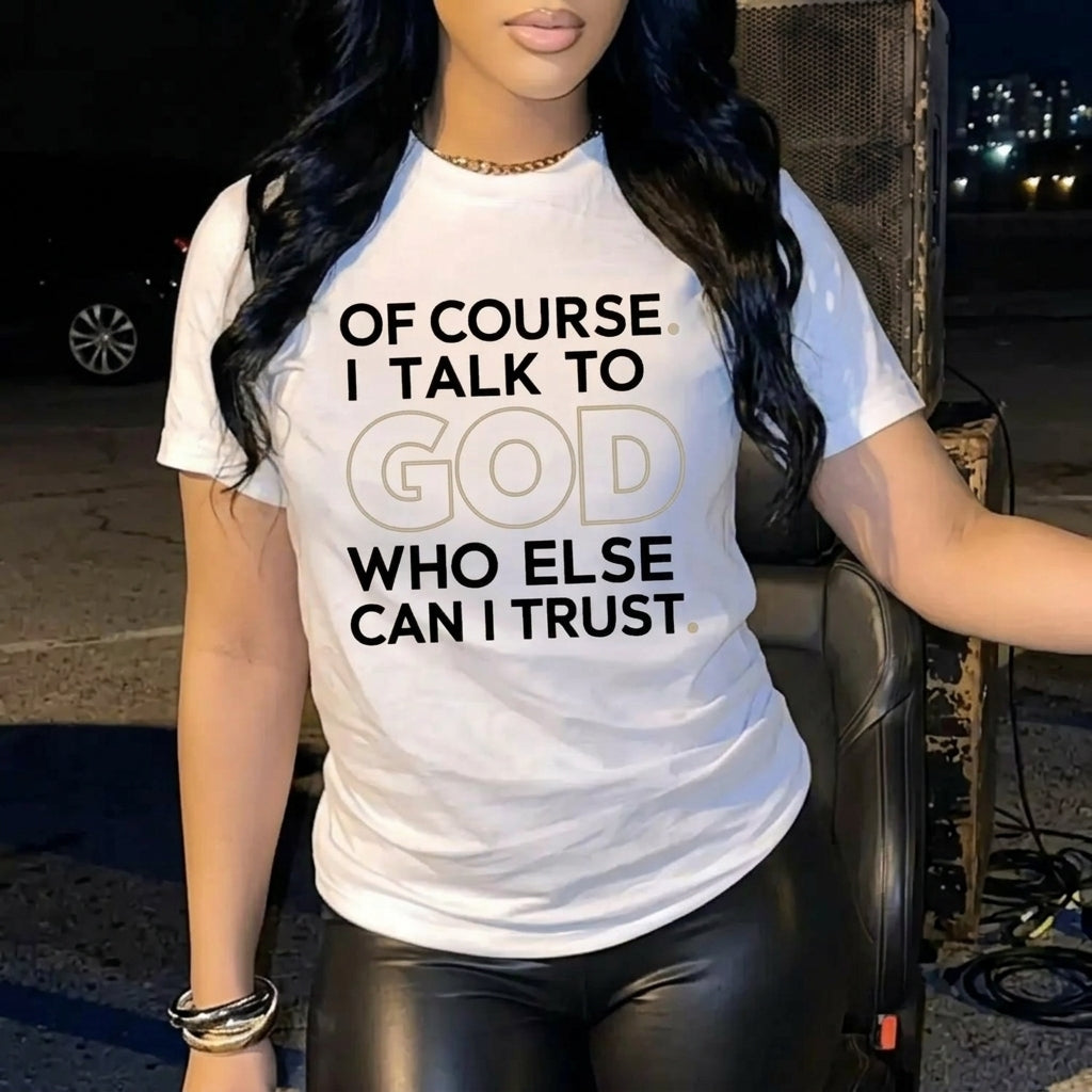 Of Course I Talk To God Who Else Can I Trust Faith T-Shirt / Sweatshirt / Hoodie