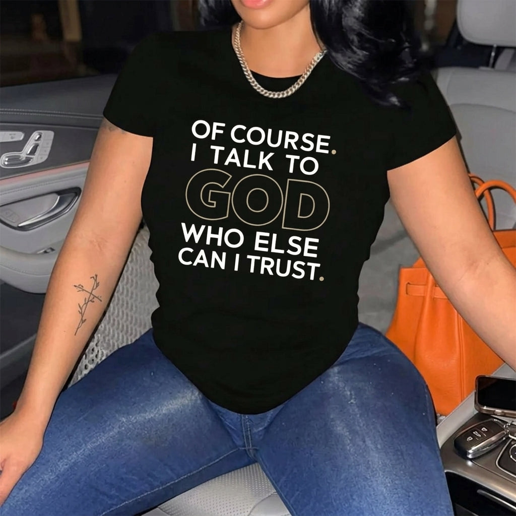 Of Course I Talk To God Who Else Can I Trust Faith T-Shirt / Sweatshirt / Hoodie