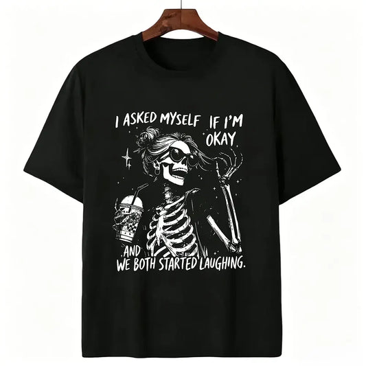 I Asked Myself If I’m Okay Skeleton T-Shirt / Sweatshirt / Hoodie