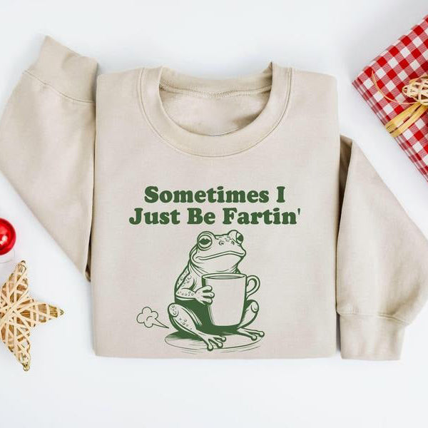 Sometimes I Just Be Fartin Funny Frog Meme Weirdcore Quirky Unhinged Gag Humor T-Shirt / Sweatshirt / Hoodie