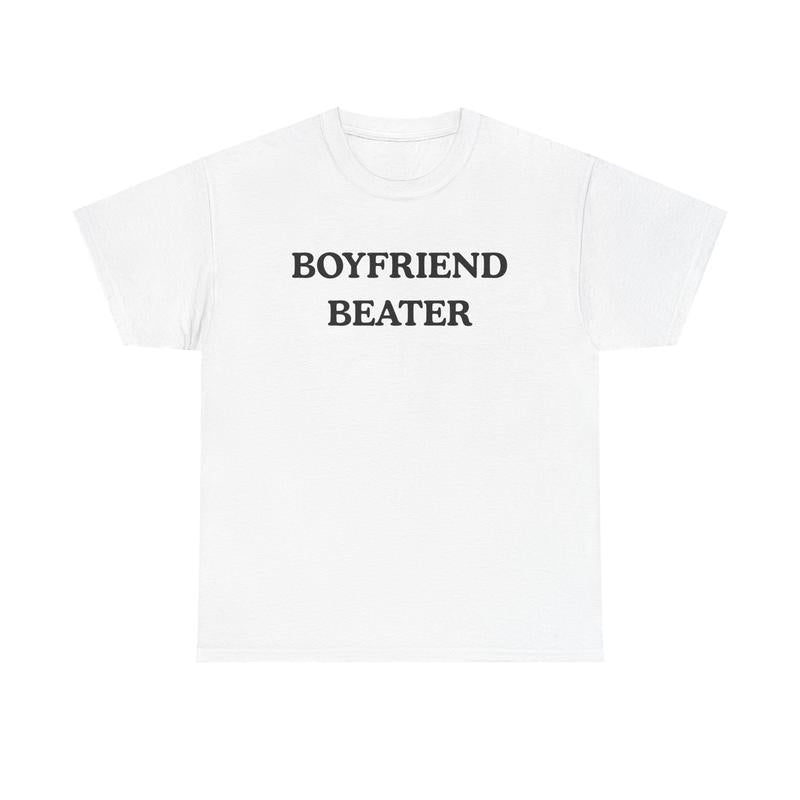 Boyfriend Beater Funny T-Shirt / Sweatshirt / Hoodie