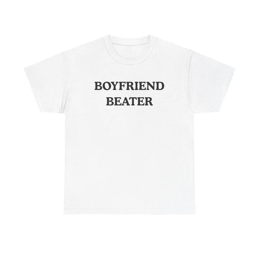 Boyfriend Beater Funny T-Shirt / Sweatshirt / Hoodie