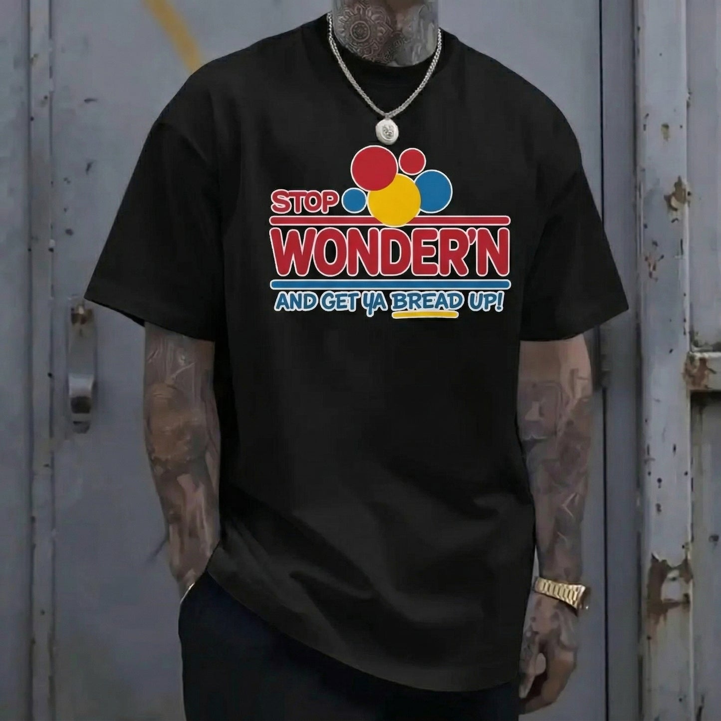 Stop Wonder'n And Get Ya Bread Up Motivational Humor T-Shirt / Sweatshirt / Hoodie