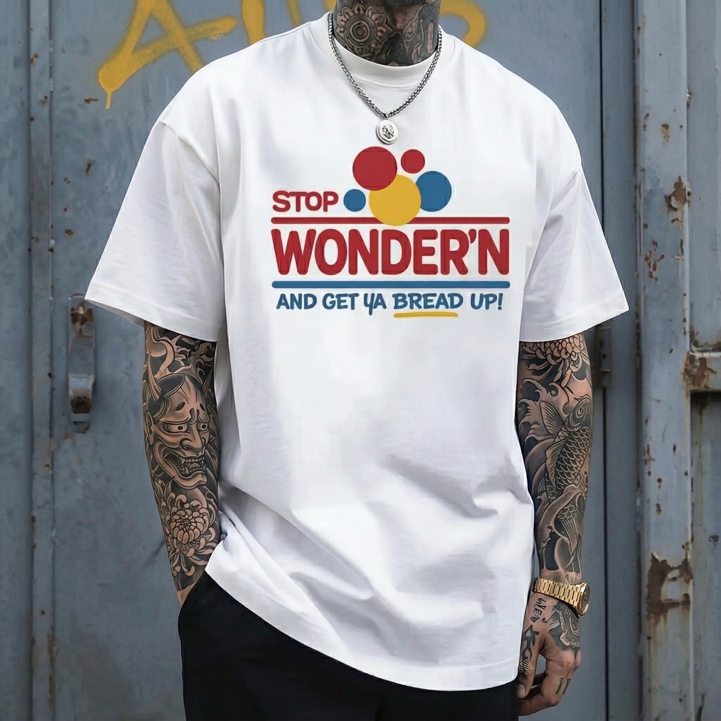 Stop Wonder'n And Get Ya Bread Up Motivational Humor T-Shirt / Sweatshirt / Hoodie