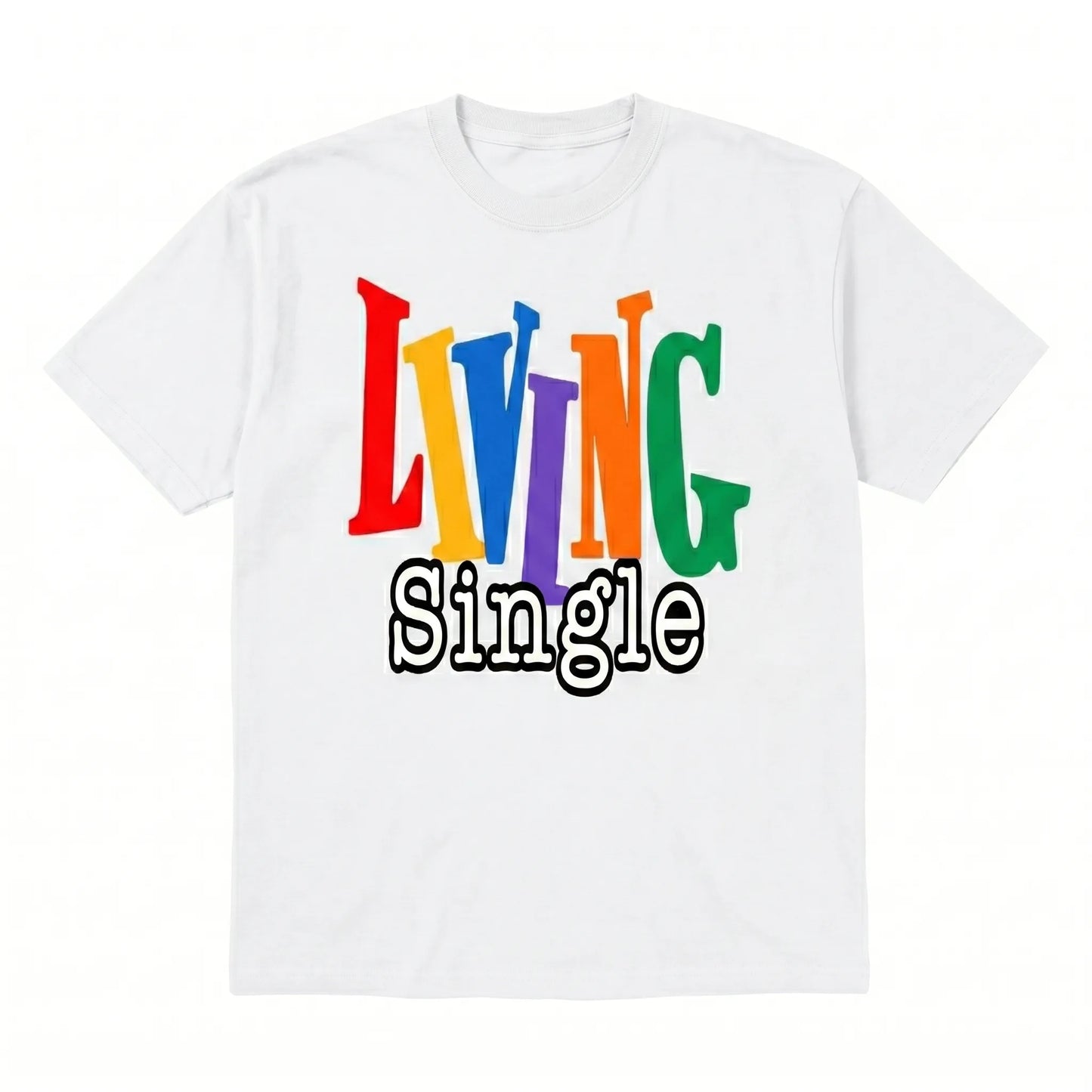Living Single Graphic Bright Colored Lettering T-Shirt / Sweatshirt / Hoodie