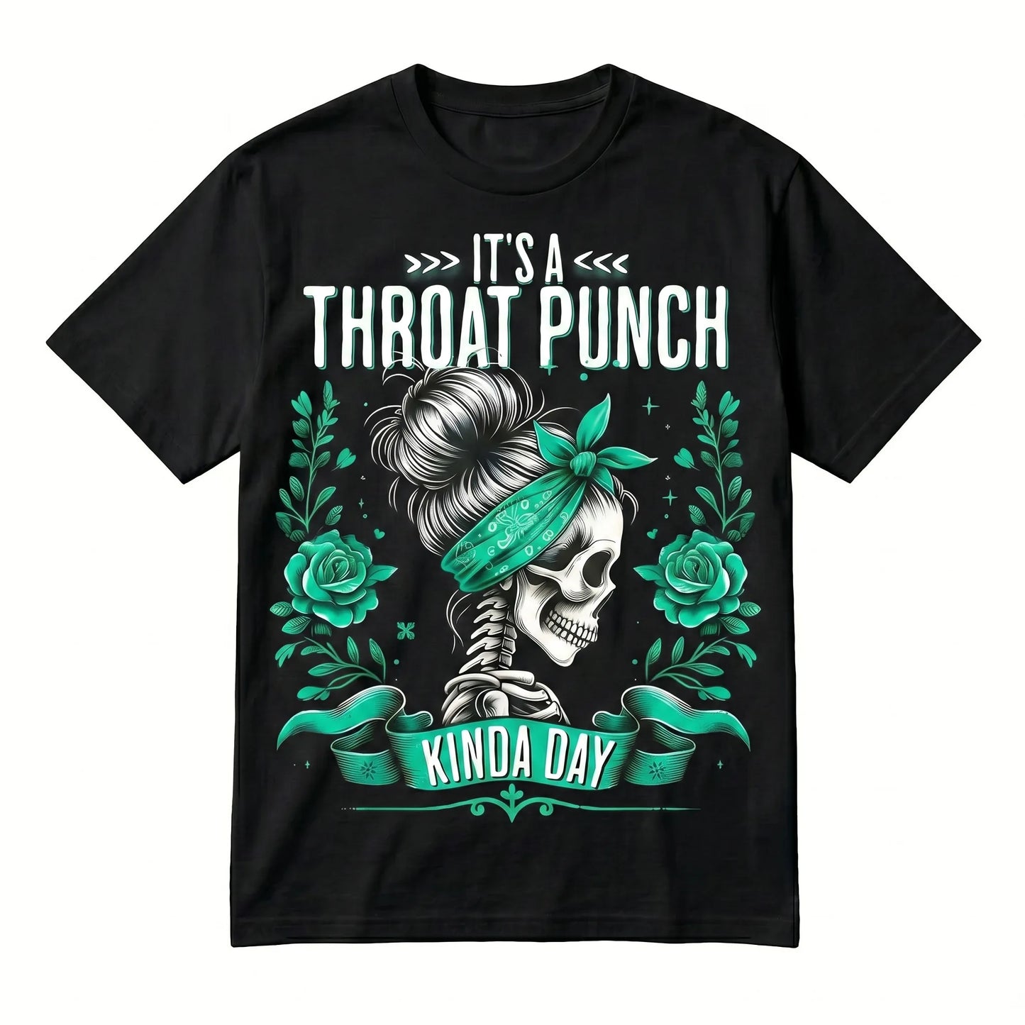 It's A Throat Punch Kinda Day Skull Roses T-Shirt / Sweatshirt / Hoodie