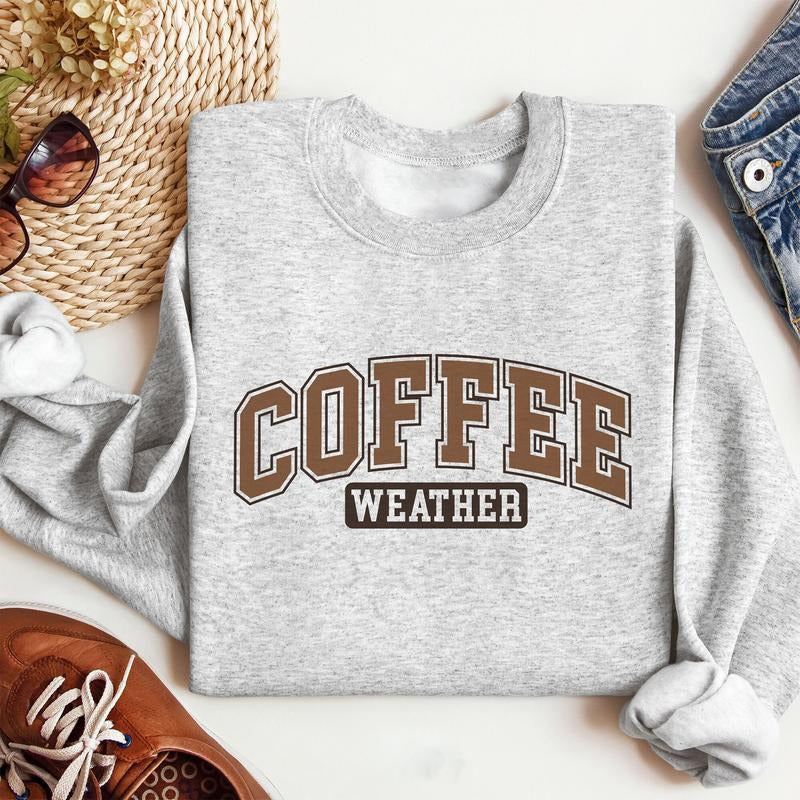 Coffee Weather Trendy Gift For Coffee Lovers T-Shirt / Sweatshirt / Hoodie