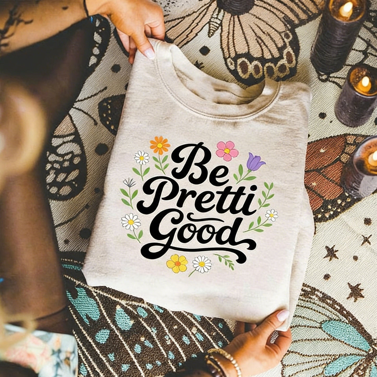 Be Pretti Good Floral Positive Message T-Shirt / Sweatshirt / Hoodie