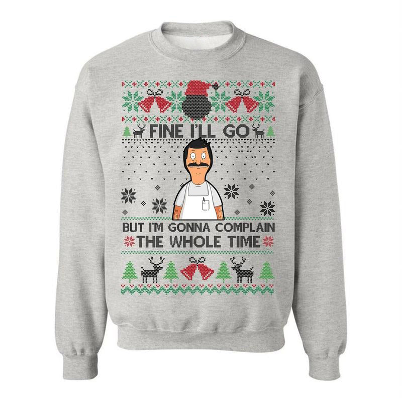 Fine I'll Go But I'm Gonna Complain The Whole Time Ugly Christmas Vintage Bob Belcher T-Shirt / Sweatshirt / Hoodie