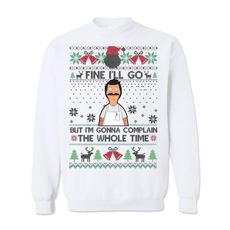 Fine I'll Go But I'm Gonna Complain The Whole Time Ugly Christmas Vintage Bob Belcher T-Shirt / Sweatshirt / Hoodie