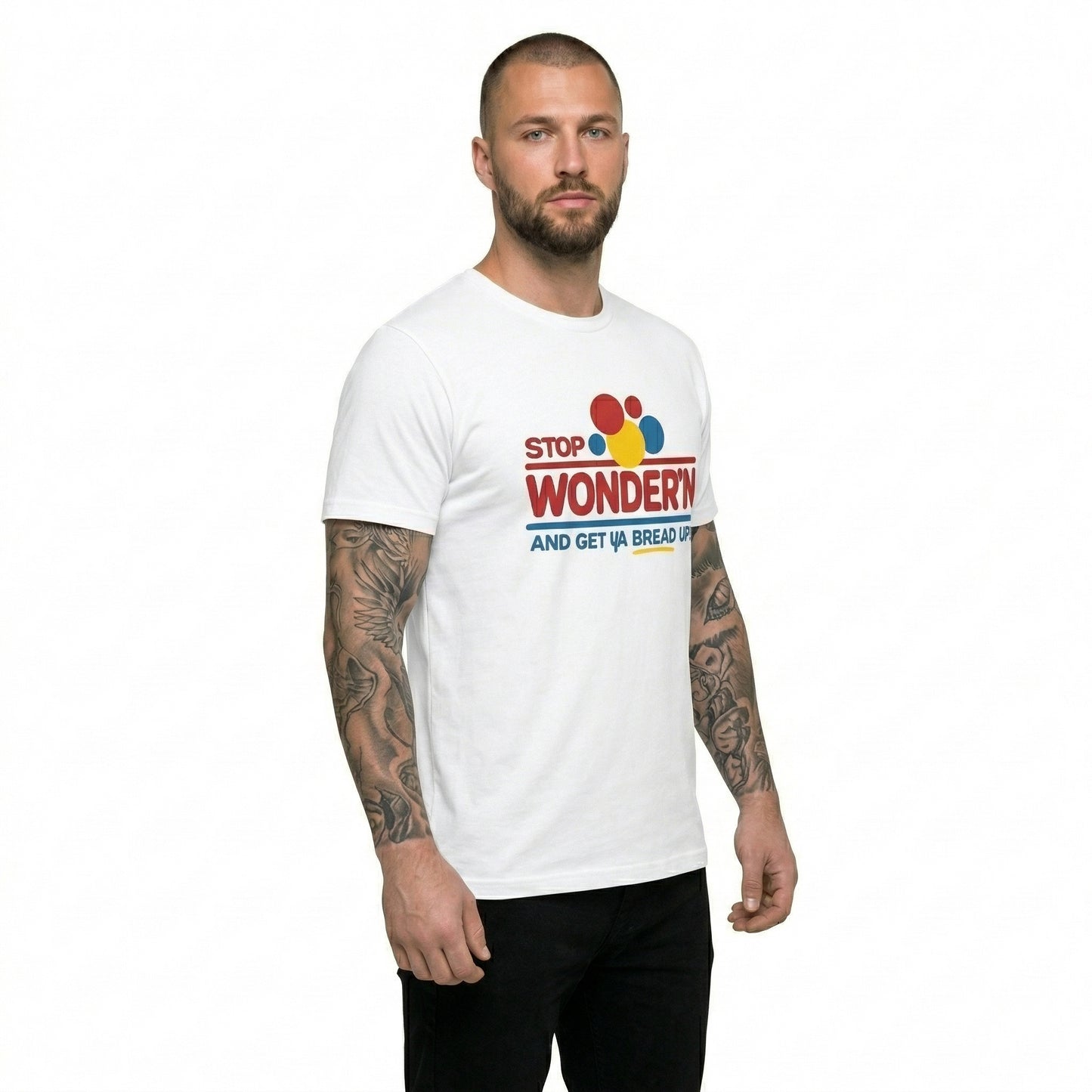 Stop Wonder'n And Get Ya Bread Up Motivational Humor T-Shirt / Sweatshirt / Hoodie