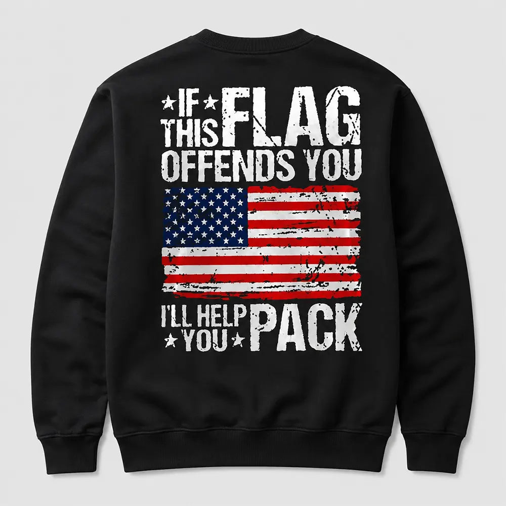 If This Flag Offends You I’ll Help You Pack  T-Shirt / Sweatshirt / Hoodie