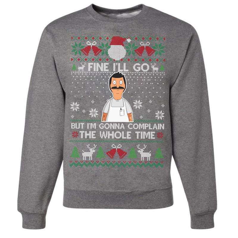 Fine I'll Go But I'm Gonna Complain The Whole Time Ugly Christmas Vintage Bob Belcher T-Shirt / Sweatshirt / Hoodie