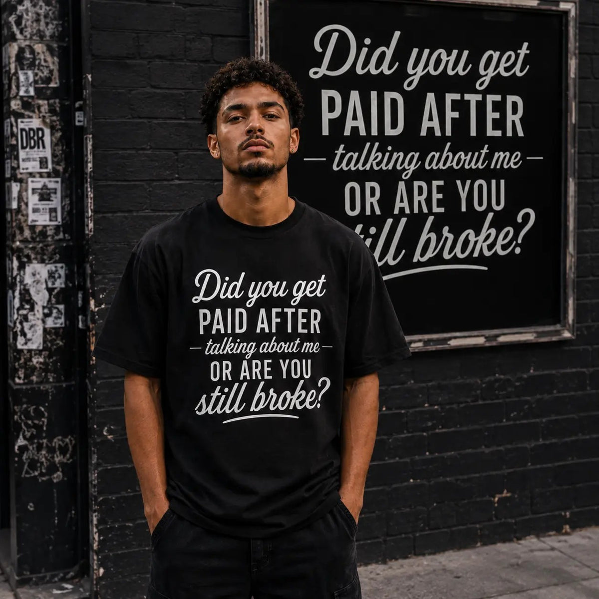 Did You Get Paid After Talking About Me or Are You Still Broke T-Shirt / Sweatshirt / Hoodie