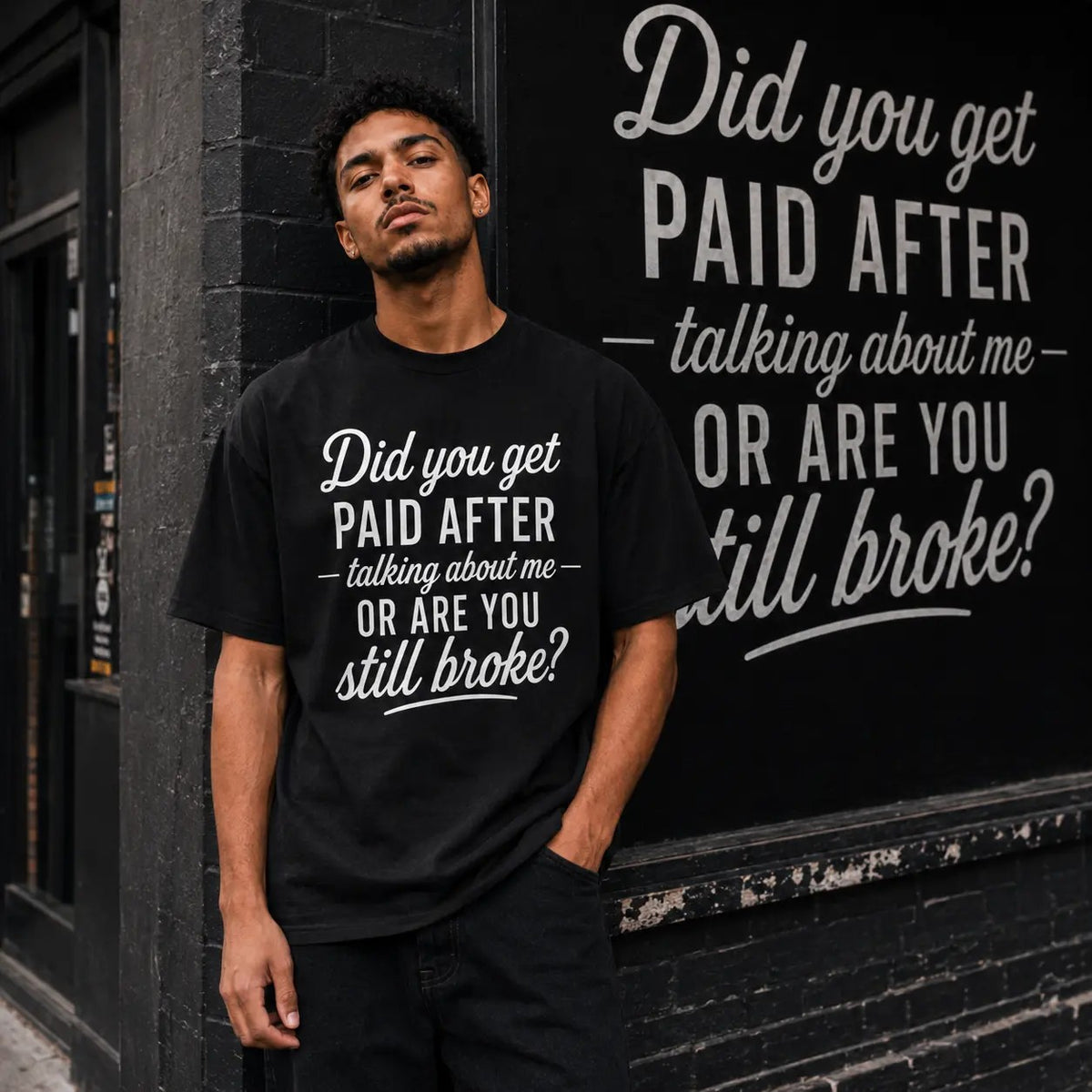Did You Get Paid After Talking About Me or Are You Still Broke T-Shirt / Sweatshirt / Hoodie